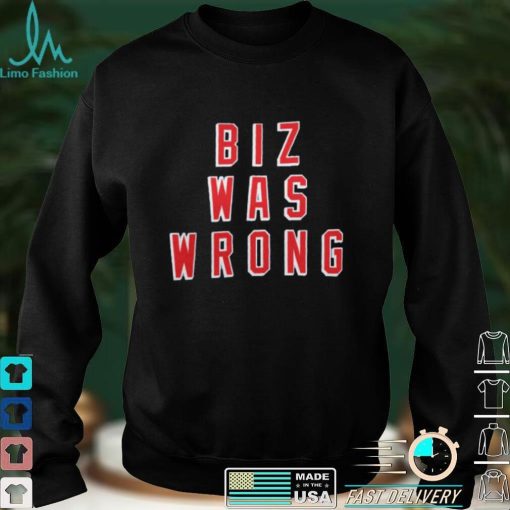 Biz Was Wrong Shirt