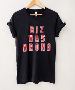 Biz Was Wrong Shirt