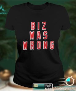 Biz Was Wrong Shirt