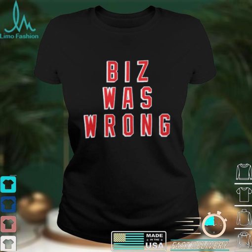 Biz Was Wrong Shirt