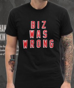 Biz Was Wrong Shirt