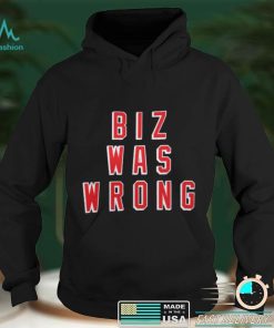 Biz Was Wrong Shirt