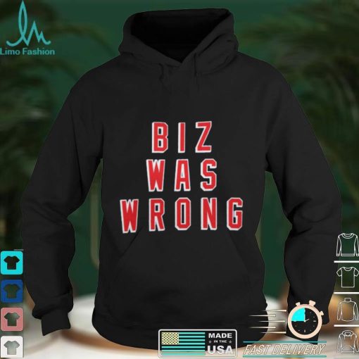 Biz Was Wrong Shirt