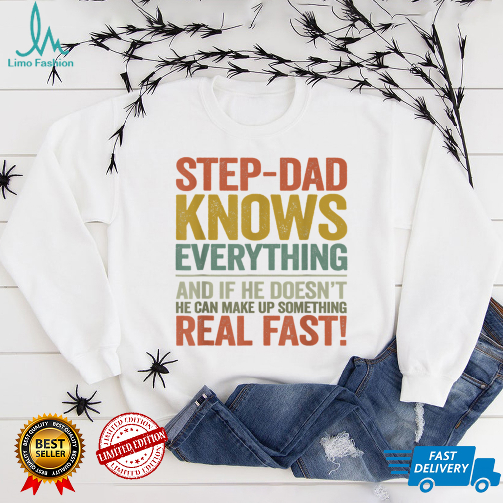 Bonus Dad Shirt Step dad Knows Everything Tshirt Fathers Day T Shirt
