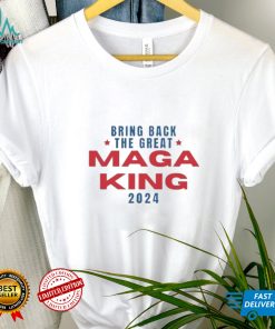 Bring Back The Great Maga King 2024 T Shirt