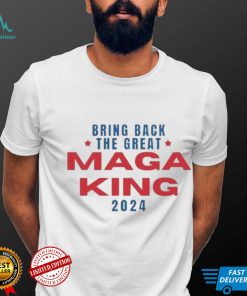 Bring Back The Great Maga King 2024 T Shirt