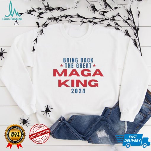 Bring Back The Great Maga King 2024 T Shirt