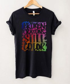 Broken Crayons Still Color Mental Health T Shirt