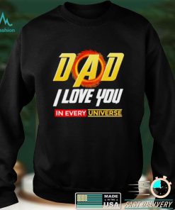 Dad I Love You In Every Universe Fathers Day shirt