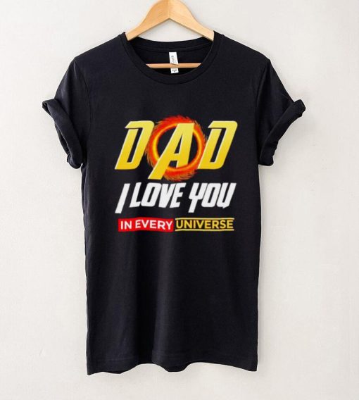 Dad I Love You In Every Universe Fathers Day shirt