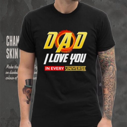 Dad I Love You In Every Universe Fathers Day shirt