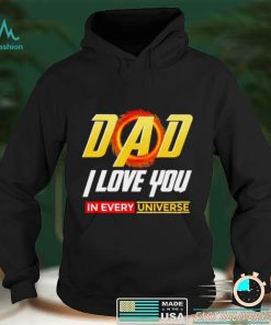 Dad I Love You In Every Universe Fathers Day shirt