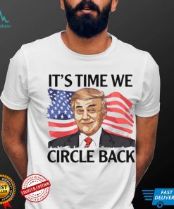 Donald Trump it’s time we circle back American flag shirt