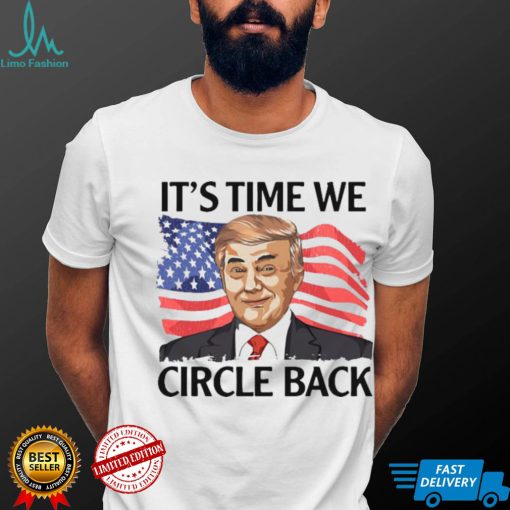 Donald Trump it’s time we circle back American flag shirt