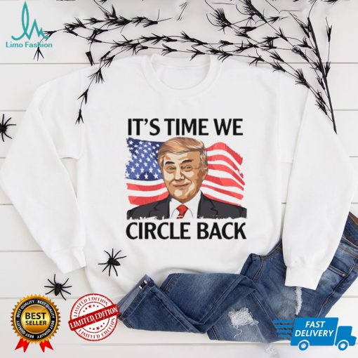 Donald Trump it’s time we circle back American flag shirt