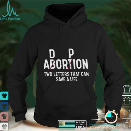 Dp Abortion Two Letters That Can Save A Life Sweatshirt