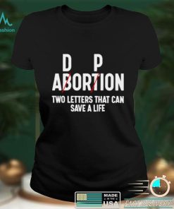 Dp Abortion Two Letters That Can Save A Life Tee Shirt