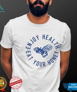 Enjoy Health Eat Your Honey T Shirt