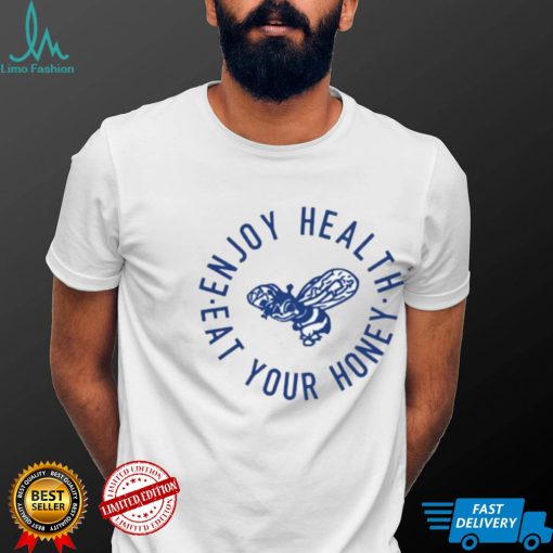 Enjoy Health Eat Your Honey T Shirt