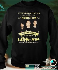 Everybody Has An Addiction Mine Just Happens To Be Blink 182 Unisex T shirt