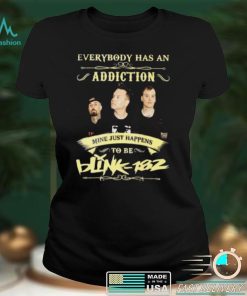 Everybody Has An Addiction Mine Just Happens To Be Blink 182 Unisex T shirt