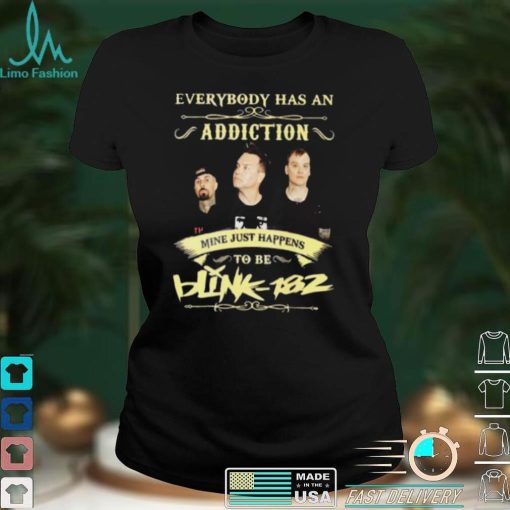 Everybody Has An Addiction Mine Just Happens To Be Blink 182 Unisex T shirt