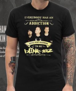 Everybody Has An Addiction Mine Just Happens To Be Blink 182 Unisex T shirt