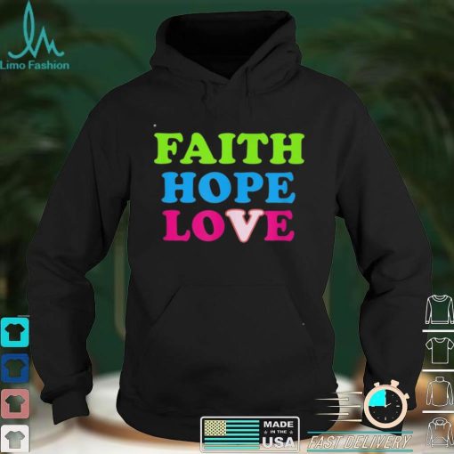 Faith Hope Love Shirt