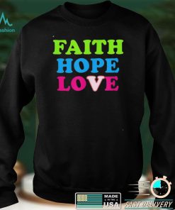 Faith Hope Love Shirt