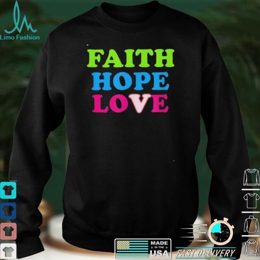 Faith Hope Love Shirt