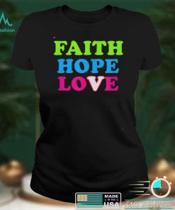 Faith Hope Love Shirt