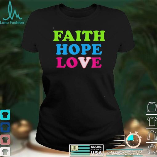 Faith Hope Love Shirt