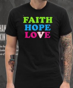 Faith Hope Love Shirt