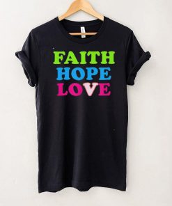 Faith Hope Love Shirt