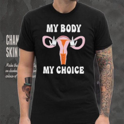 Fuck My Body My Choice T Shirt