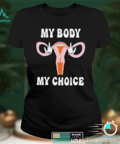 Fuck My Body My Choice T Shirt