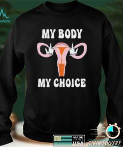 Fuck My Body My Choice T Shirt