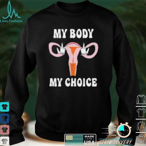 Fuck My Body My Choice T Shirt