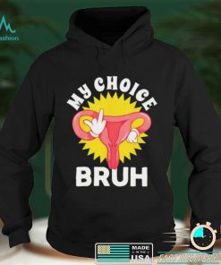 Fuck My Choice Bruh My Body My Choice Cute T Shirt