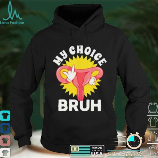 Fuck My Choice Bruh My Body My Choice Cute T Shirt