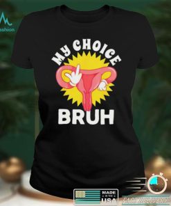 Fuck My Choice Bruh My Body My Choice Cute T Shirt