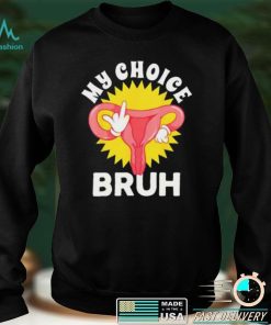 Fuck My Choice Bruh My Body My Choice Cute T Shirt