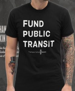 Fund Public Transit T Shirt