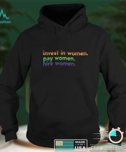 Funny Colorful Invest In Woman Pay Woman Hire Woman Shirts