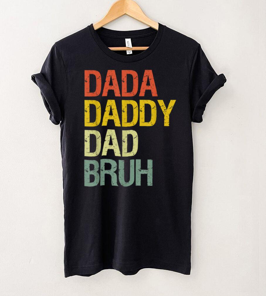 Funny Dada Daddy Dad Bruh Happy Fathers Day gift T Shirt
