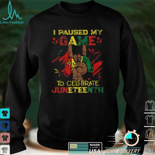 Funny I Paused My Game To Celebrate Juneteenth Black T Shirt