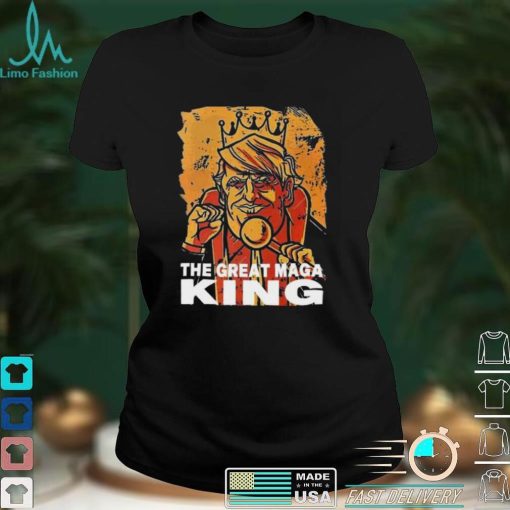 Funny The Great Maga King Trump President T Shirt