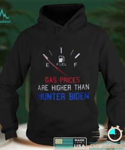 Gas Prices Are Higher Than Hunter President Joe Biden T Shirt