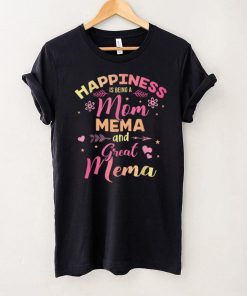 Happiness is being a mom, Mema and great Mema T Shirt