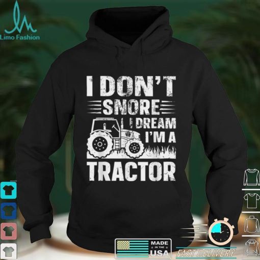 I Don't Snore I Dream I' a Tractor Funny Farmer Joke Farming T Shirt